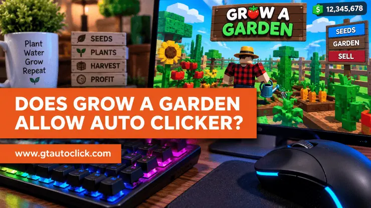Does Grow a Garden Allow Auto Clicker
